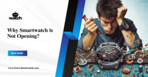 why smartwatch is not opening?