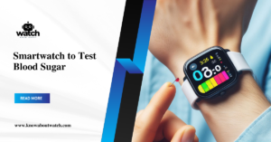 Smartwatch to Test Blood Sugar